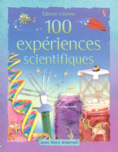 100 expériences scientifiques : avec liens Internet