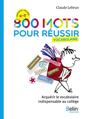 800 mots pour réussir : vocabulaire : acquérir le vocabulaire indispensable au collège