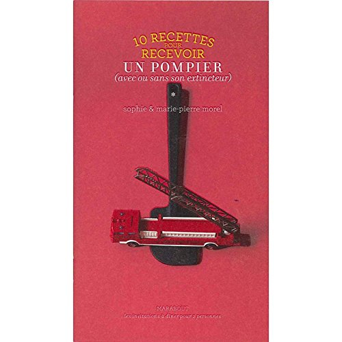 10 recettes pour recevoir un pompier (avec ou sans son extincteur)