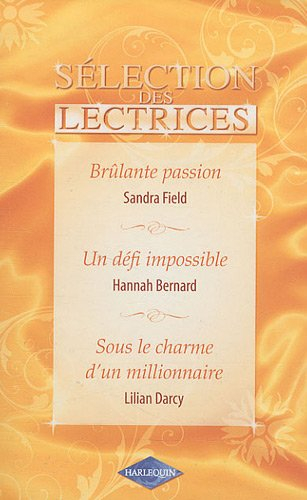 Brûlante passion. Un défi impossible. Sous le charme d'un millionnaire