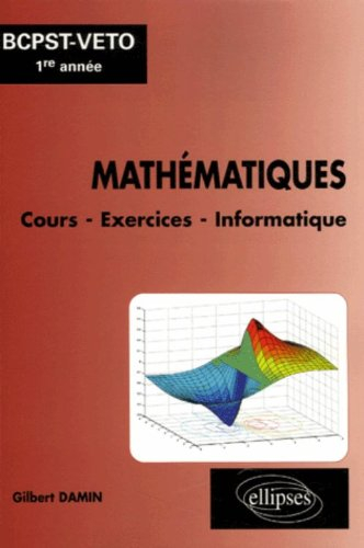 Mathématiques, BCPST-Véto 1re année : cours, exercices, informatique (Matlab, Mupad, Maple)