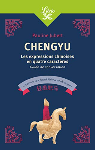 Chengyu : les expressions chinoises en quatre caractères : guide de conversation