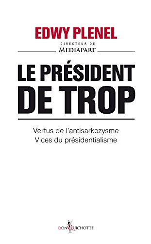 Le Président de trop : vertus de l'antisarkozysme, vices du présidentialisme