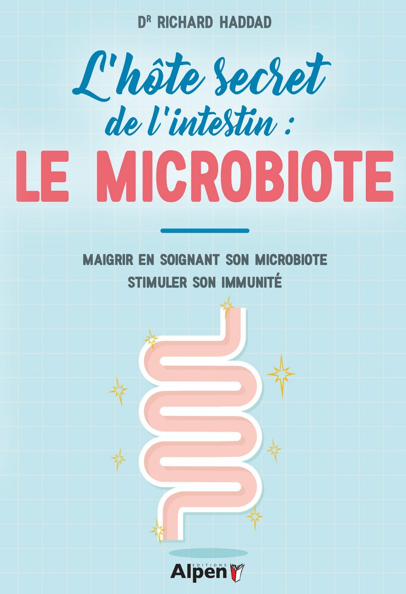 L'hôte secret de l'intestin : le microbiote : maigrir en soignant son microbiote, stimuler son immun