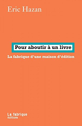 Pour aboutir à un livre : la fabrique d'une maison d'édition : entretiens avec Ernest Moret