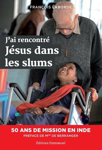 J'ai rencontré Jésus dans les slums : cinquante ans de mission en Inde