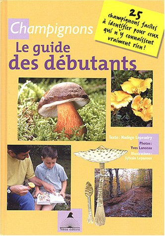 Champignons : le guide des débutants : 25 champignons faciles à identifier pour ceux qui n'y connais