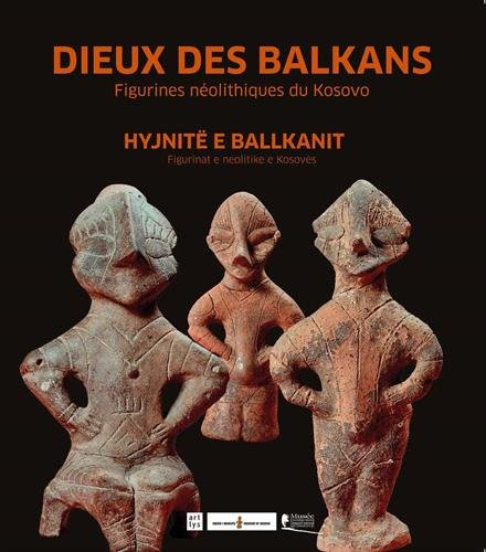 Dieux des Balkans : figurines néolithiques du Kosovo. Hyjnitë e Ballkanit : figurinat e neolitike te