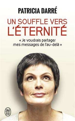 Un souffle vers l'éternité : je voudrais partager mes messages de l'au-delà...