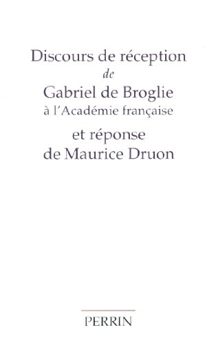 Discours de réception de Gabriel de Broglie à l'Académie française et réponse de Maurice Druon