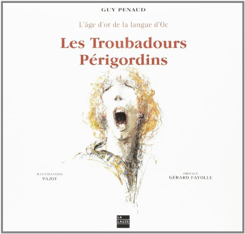 Les troubadours périgourdins : l'âge d'or de la langue d'oc