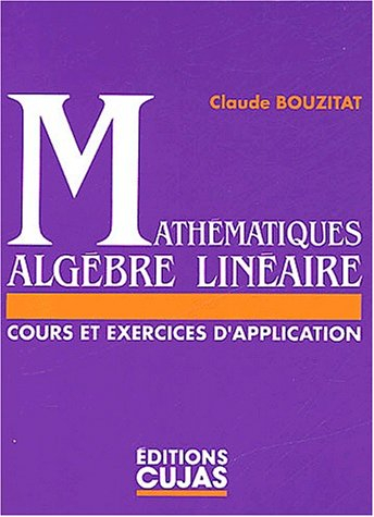 Mathématiques, algèbre linéaire : cours et exercices d'applications