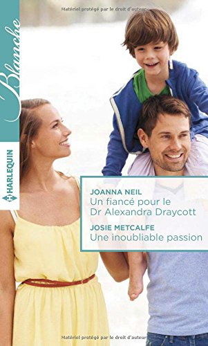 Un fiancé pour le Dr Alexandra Draycott. Une inoubliable passion