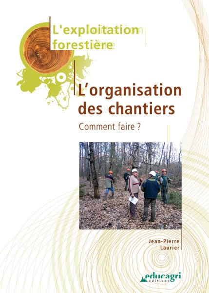 Exploitation forestière. L'organisation des chantiers : comment faire ?