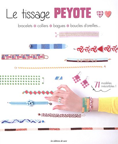 Le tissage peyote : bracelets, colliers, bagues, boucles d'oreilles...