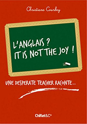 L'anglais ? It's not the joy ! : une desperate teacher is raconting...