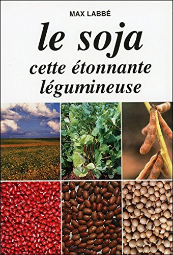 Le soja, cette étonnante légumineuse : et ses assimilés, soja vert (vigna radiata), soja rouge ou az
