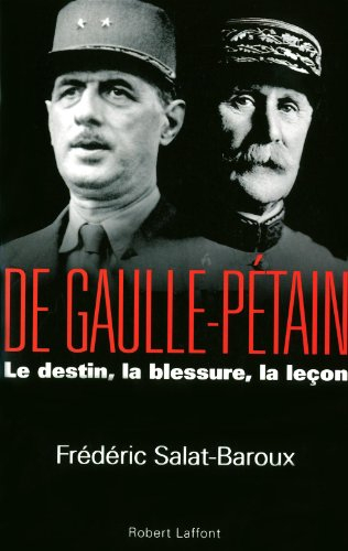 De Gaulle-Pétain : le destin, la blessure, la leçon