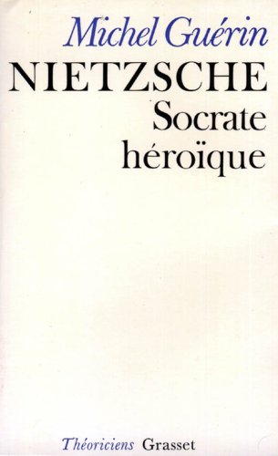 nietzsche : socrate héroïque