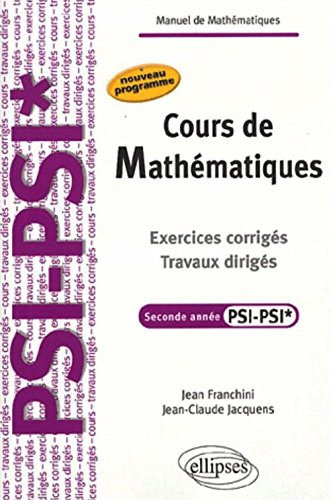 Cours de mathématiques : exercices corrigés, travaux dirigés, seconde année PSI-PSI* : nouveau progr