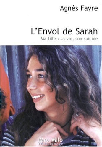L'envol de Sarah : ma fille : sa vie, son suicide