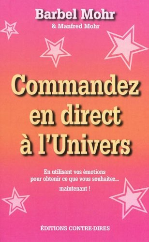 Commandez en direct à l'univers : en utilisant vos émotions pour obtenir ce que vous souhaitez... ma