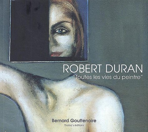 robert duran : toutes les vies du peintre