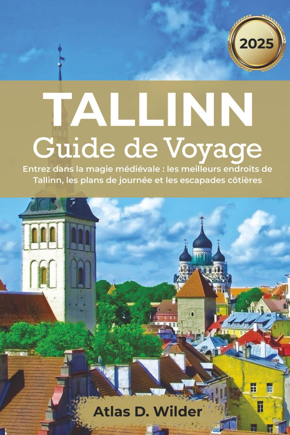 Tallinn Guide de voyage 2025: Entrez dans la magie médiévale : les meilleurs endroits de Tallinn, le