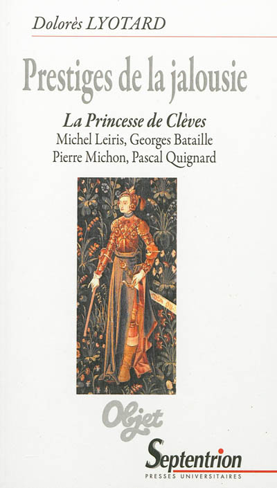 Prestiges de la jalousie : La princesse de Clèves, Michel Leiris, Georges Bataille, Pierre Michon, P