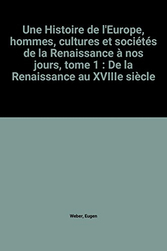 Une Histoire de l'Europe : hommes, cultures et sociétés de la Renaissance à nos jours. Vol. 1. De la