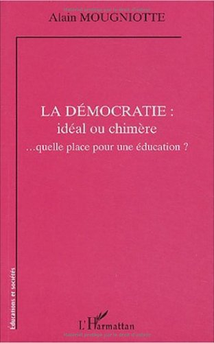 La démocratie : idéal ou chimère : quelle place pour une éducation ?