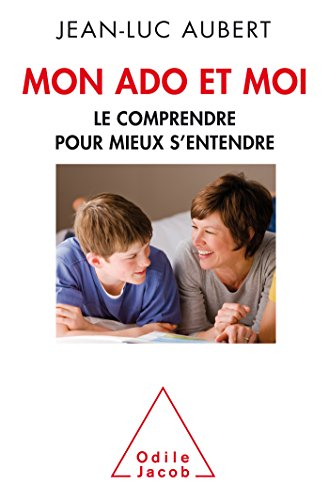 Mon ado et moi : le comprendre pour mieux s'entendre