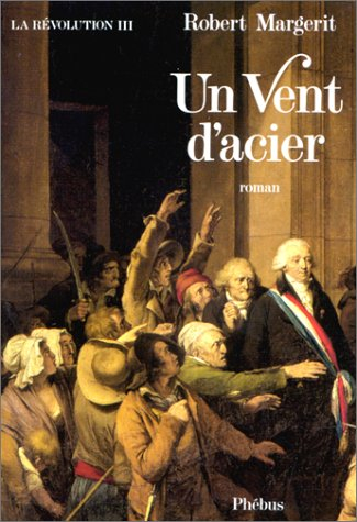 La Révolution. Vol. 3. Un Vent d'acier