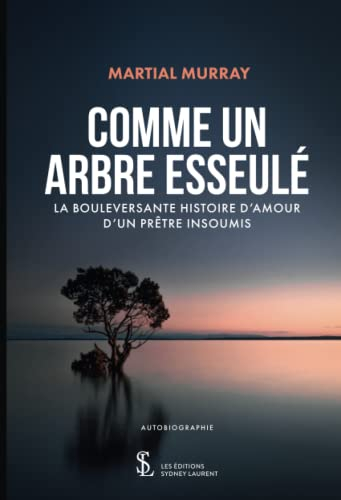 Comme un arbre esseulé: La bouleversante histoire d'amour d'un prêtre insoumis