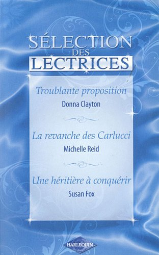 Troublante proposition. La revanche des Carlucci. Une héritière à conquérir