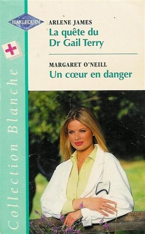 la quête du dr gail terry  suivi par un cur en danger : collection : harlequin collection blanche n