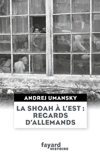 La Shoah à l'Est : regards d'Allemands