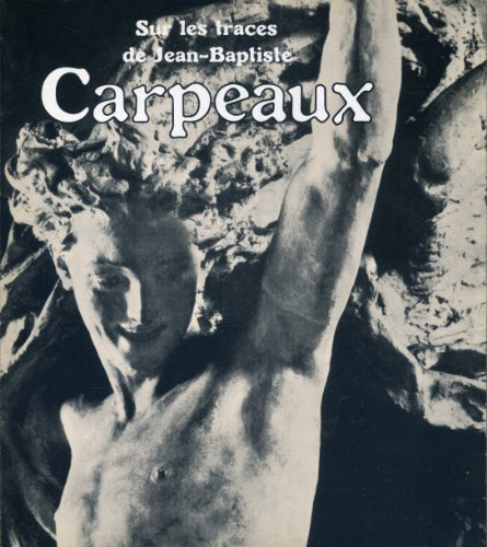sur les traces de jean-baptiste carpeaux : exposition, paris, grand palais, 11 mars-5 mai 1975