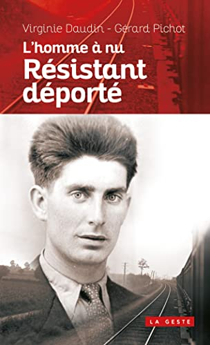 Résistant déporté : l'homme à nu : de la butte de Tourtenay au tunnel de Dora