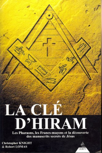 La clé d'Hiram : les pharaons, les francs-maçons et la découverte des manuscrits secrets de Jésus