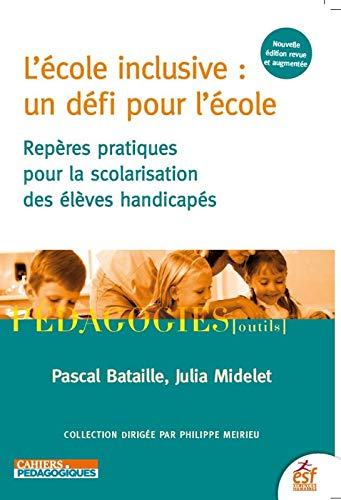 L'école inclusive : un défi pour l'école : repères pratiques pour la scolarisation des élèves handic