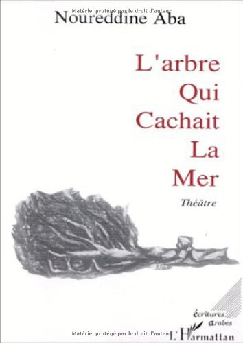 L'Arbre qui cachait la mer : pièce en trois actes et deux tableaux