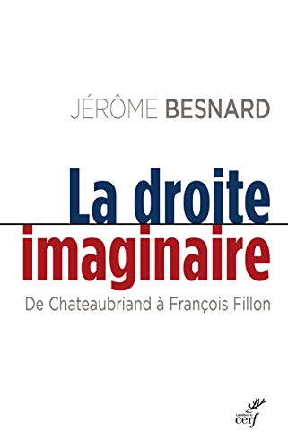 La droite imaginaire : de Chateaubriand à François Fillon