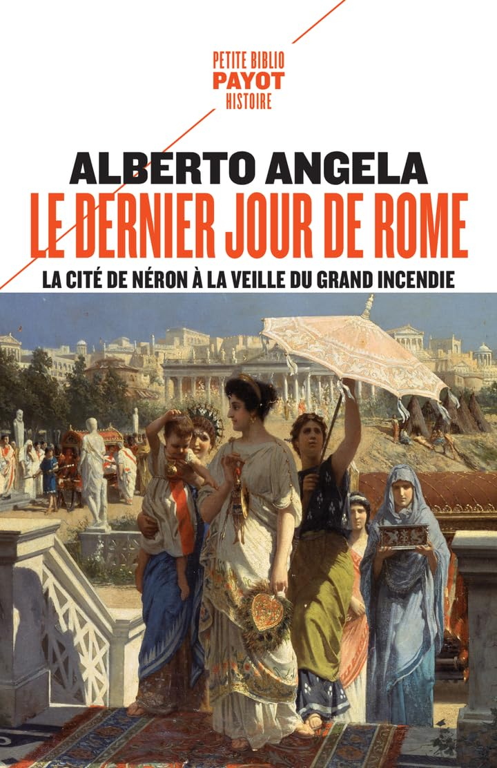 La trilogie de Néron. Vol. 1. Le dernier jour de Rome : la cité de Néron à la veille du grand incend