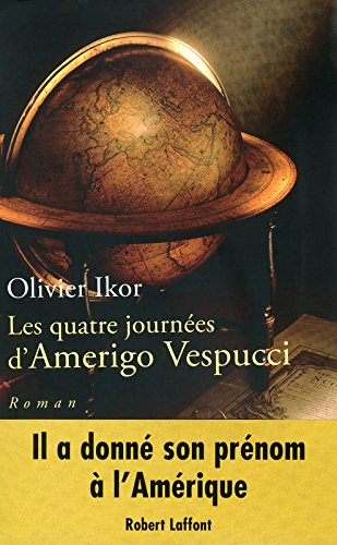 Les quatre journées d'Amerigo Vespucci : mémoires apocryphes de l'homme qui donna son nom à l'Amériq