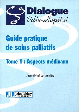 Guide pratique de soins palliatifs. Vol. 1. Aspects médicaux