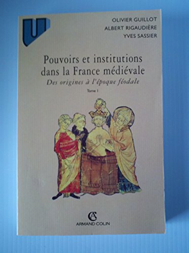 pouvoirs et institutions dans la france medievale. tome 1, des origines à l'époque féodale
