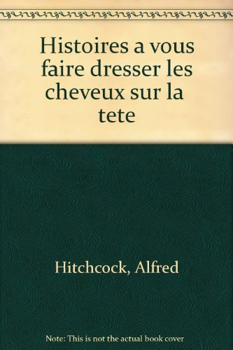 Histoires à faire dresser les cheveux sur la tête