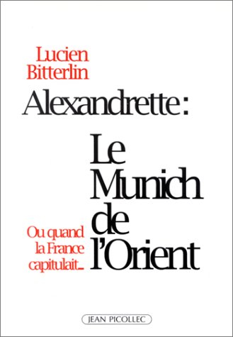 Alexandrette, le Munich de l'Orient ou Quand la France capitulait