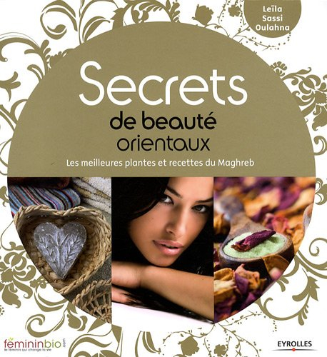Secrets de beauté orientaux : les meilleures plantes et recettes du Maghreb